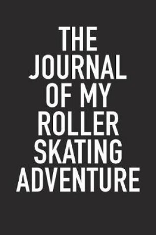 Cover of The Journal of My Roller Skating Adventure