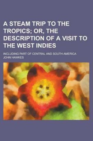 Cover of A Steam Trip to the Tropics; Including Part of Central and South America
