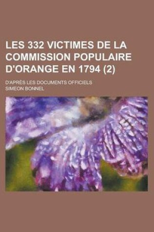 Cover of Les 332 Victimes de La Commission Populaire D'Orange En 1794; D'Apres Les Documents Officiels (2)