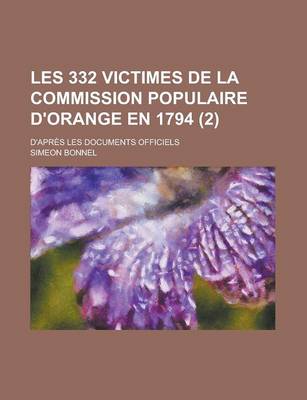 Book cover for Les 332 Victimes de La Commission Populaire D'Orange En 1794; D'Apres Les Documents Officiels (2)