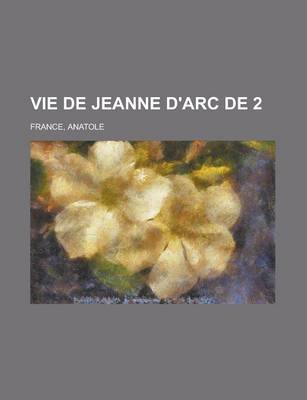 Book cover for Vie de Jeanne D'Arc de 2 (Volume 1)