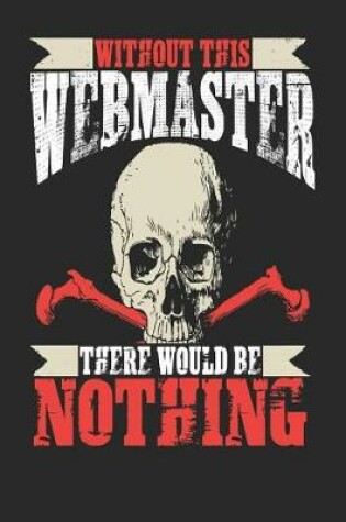 Cover of Without This Webmaster There Would Be Nothing