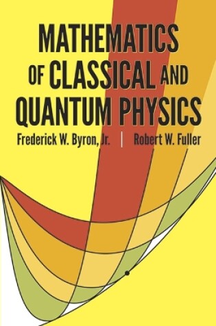 Cover of The Mathematics of Classical and Quantum Physics