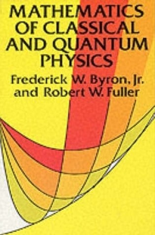 Cover of The Mathematics of Classical and Quantum Physics