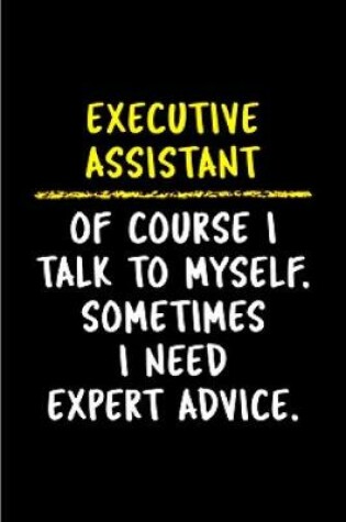 Cover of Executive assistant of course I talk to myself. Sometimes I need Expert advice
