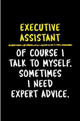 Book cover for Executive assistant of course I talk to myself. Sometimes I need Expert advice