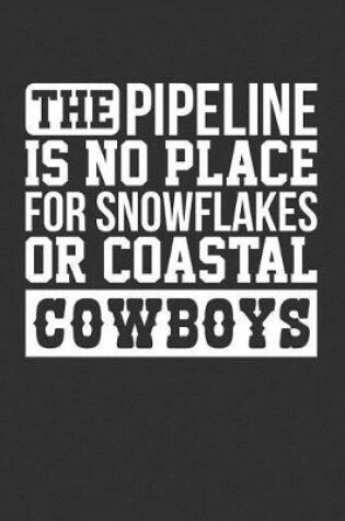 Cover of The Pipeline is No Place for Snowflakes or Coastal Cowboys