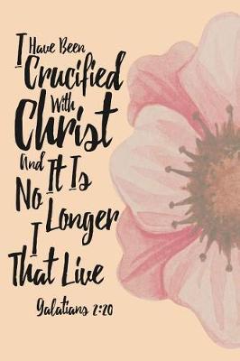Book cover for I Have Been Crucified with Christ, and It Is No Longer I That Live