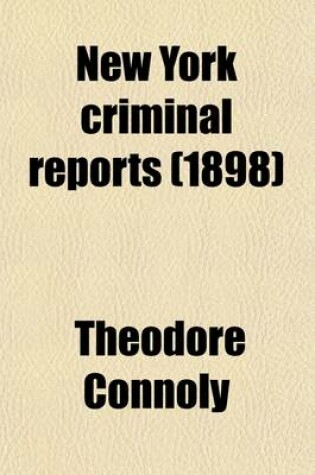 Cover of New York Criminal Reports (Volume 12); Reports of Cases Decided in All Courts of the State of New York Involving Questions of Criminal Law and Practice with Notes and References