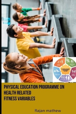 Cover of Physical Education Programme on Health Related Fitness Variables