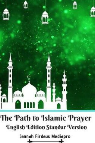 Cover of The Path to Islamic Prayer English Edition Standar Version