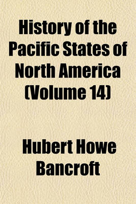 Book cover for History of the Pacific States of North America (Volume 14)