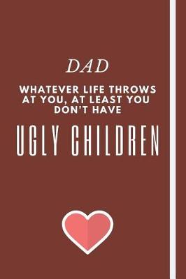 Book cover for DAD - Whatever Life Throws At You, At Least You Don't Have Ugly Children