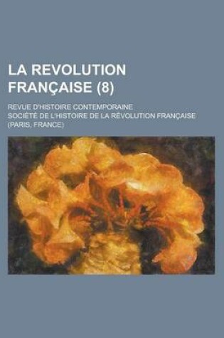 Cover of La Revolution Francaise; Revue D'Histoire Contemporaine (8)