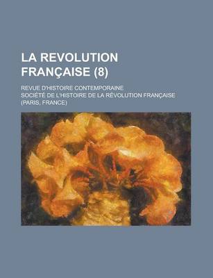 Book cover for La Revolution Francaise; Revue D'Histoire Contemporaine (8)