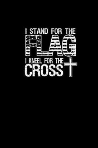 Cover of I stand for the flag I kneel for the cross