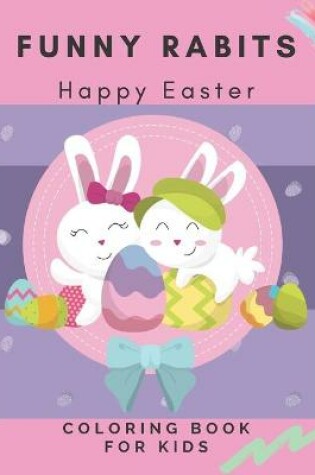 Cover of Funny Rabits Happy Easter Coloring Book For Kids