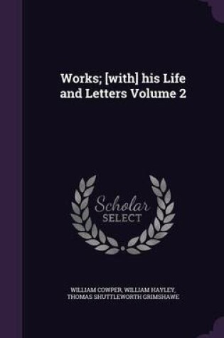 Cover of Works; [With] His Life and Letters Volume 2