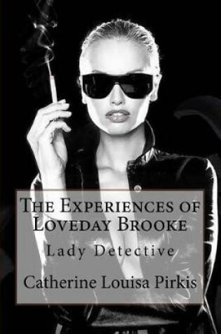 Cover of The Experiences of Loveday Brooke, Lady Detective Catherine Louisa Pirkis
