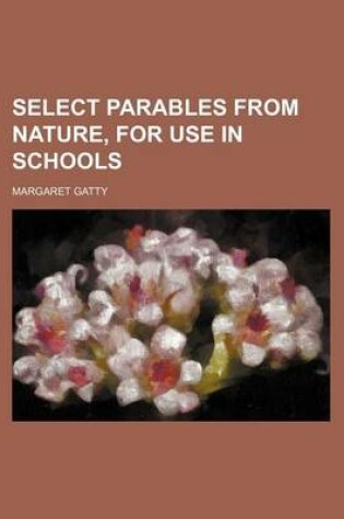 Cover of Select Parables from Nature, for Use in Schools