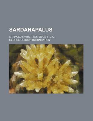 Book cover for Sardanapalus; A Tragedy. -The Two Foscari [U.A.]