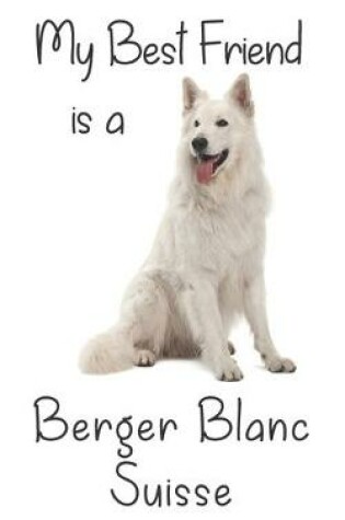 Cover of My best Friend is a Berger Blanc Suisse