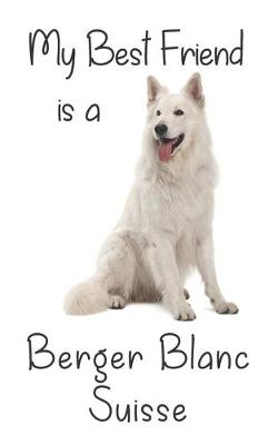 Book cover for My best Friend is a Berger Blanc Suisse