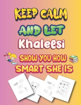 Book cover for keep calm and let Khaleesi show you how smart she is