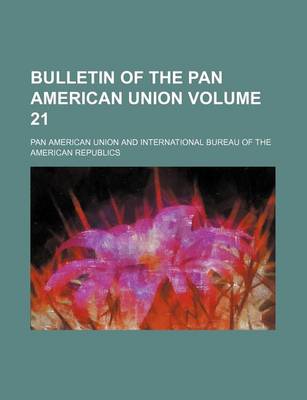 Book cover for Bulletin of the Pan American Union Volume 21