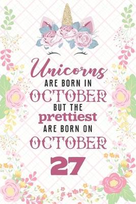 Book cover for Unicorns Are Born In October But The Prettiest Are Born On October 27