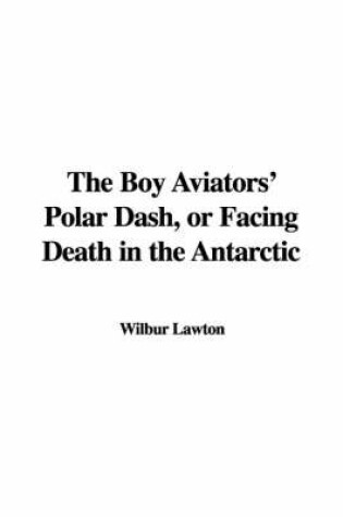 Cover of The Boy Aviators' Polar Dash, or Facing Death in the Antarctic