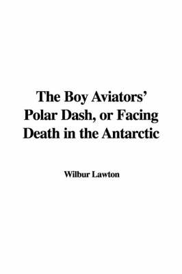 Book cover for The Boy Aviators' Polar Dash, or Facing Death in the Antarctic