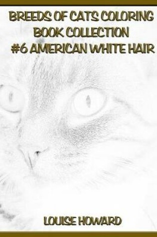 Cover of Breeds of Cats Coloring Book Collection #6 American Witehair