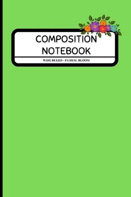 Book cover for Composition Notebook Wide Ruled - Floral Bloom