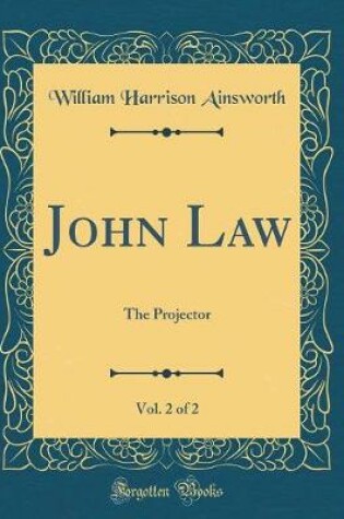Cover of John Law, Vol. 2 of 2: The Projector (Classic Reprint)