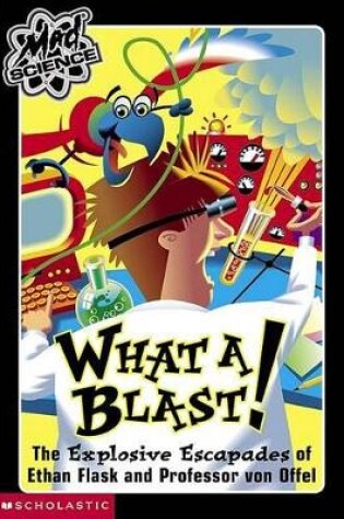 Cover of What a Blast! the Explosive Escapades of Ethan