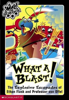 Cover of What a Blast! the Explosive Escapades of Ethan