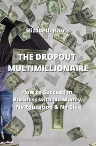 Cover of The Dropout Multimillionaire