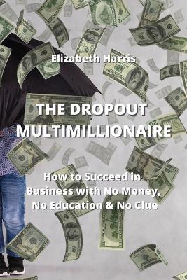 Book cover for The Dropout Multimillionaire