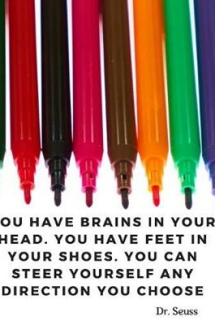 Cover of "You have brains in your head. You have feet in your shoes. You can steer yourself any direction you choose." Dr. Seuss