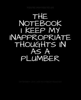 Book cover for The Notebook I Keep My Inappropriate Thoughts In As A Plumber