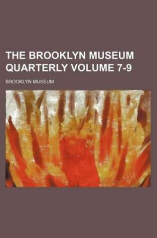 Cover of The Brooklyn Museum Quarterly Volume 7-9