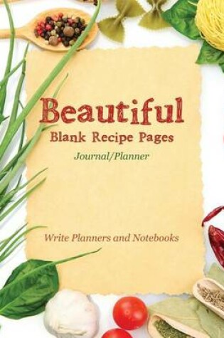 Cover of Beautiful Blank Recipe Pages Journal/Planner