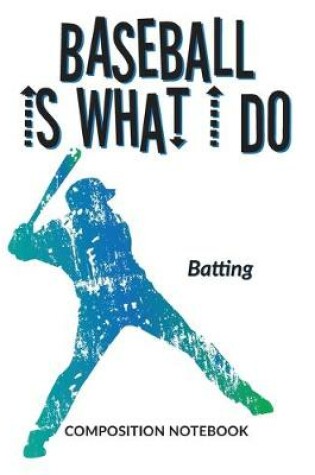 Cover of Baseball Is What I Do School Composition Wide-Lined Notebook