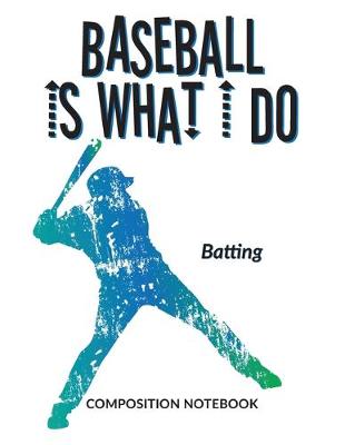 Cover of Baseball Is What I Do School Composition Wide-Lined Notebook