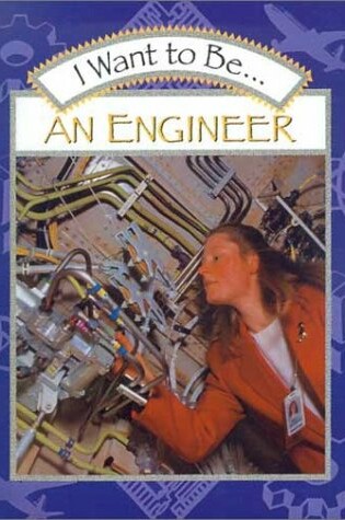Cover of I Want to Be-- An Engineer