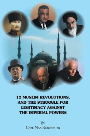 Cover of 12 Muslim Revolutions, and the Struggle for Legitimacy Against the Imperial Powers