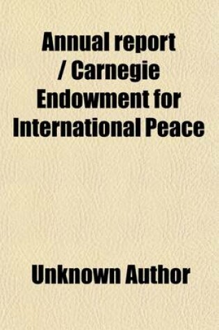 Cover of Annual Report Carnegie Endowment for International Peace