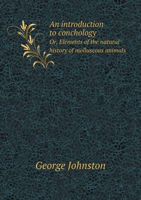 Book cover for An introduction to conchology Or, Elements of the natural history of molluscous animals