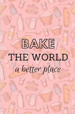 Cover of Bake the World a Better Place